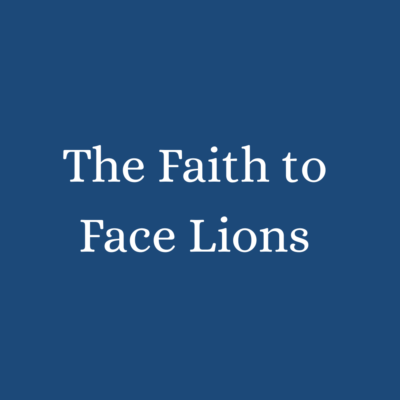 The Faith to Face Lions