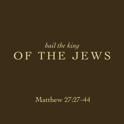 Hail the King of the Jews